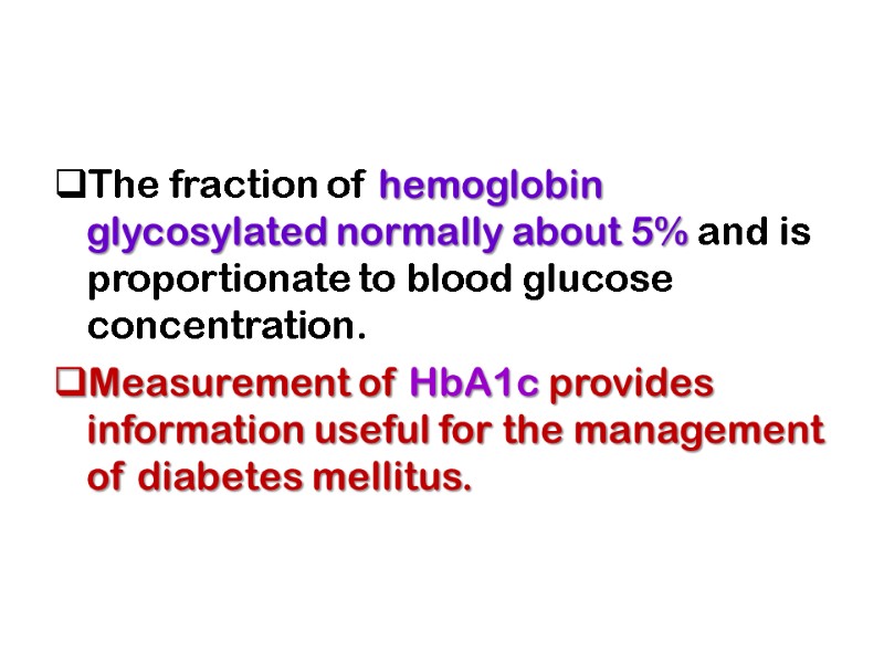 The fraction of hemoglobin glycosylated normally about 5% and is proportionate to blood glucose